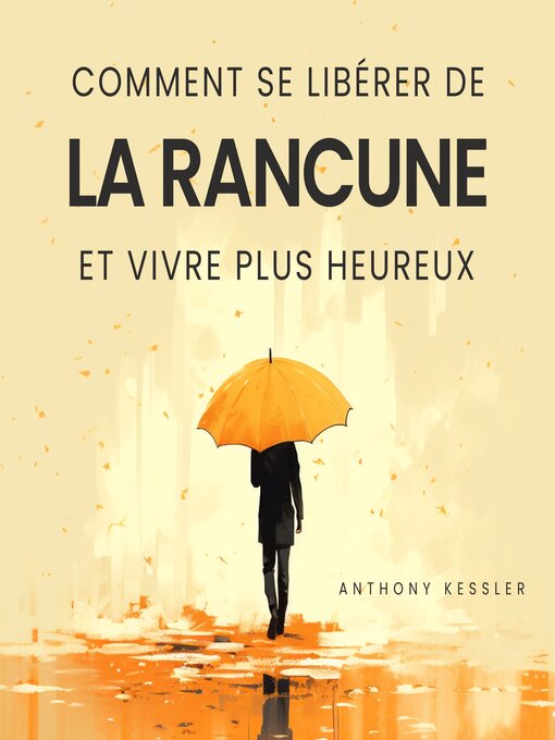 Title details for Comment Se Libérer De La Rancune Et Vivre Plus Heureux by Anthony Kessler - Available